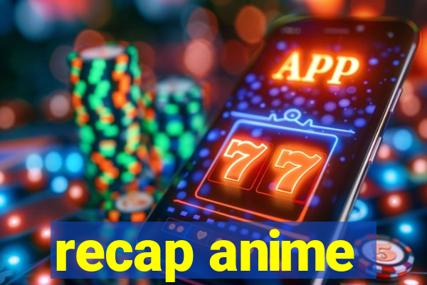 recap anime